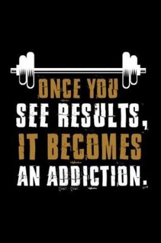 Cover of Once You See Results, It Becomes an Addiction