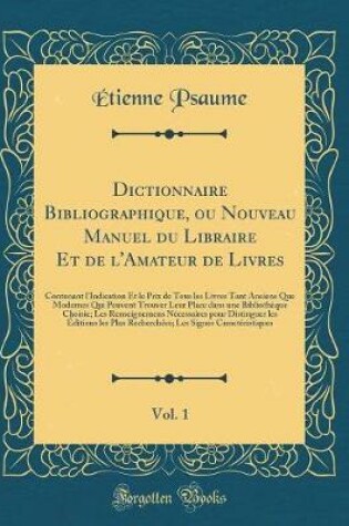 Cover of Dictionnaire Bibliographique, Ou Nouveau Manuel Du Libraire Et de l'Amateur de Livres, Vol. 1