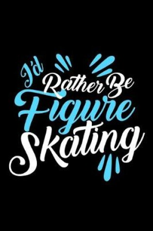 Cover of I'd rather be figure skating