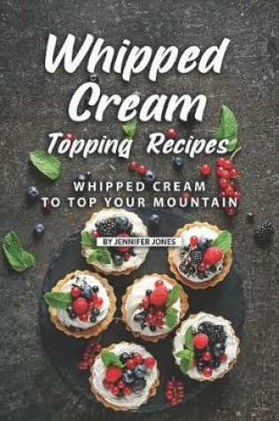 Cover of Whipped Cream Topping Recipes