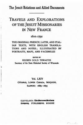 Book cover for The Jesuit relations and allied documents - Travels and Explorations of the Jesuit Missionaries in New France - Vol. LXIV