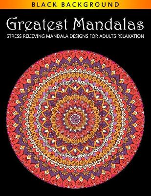 Book cover for Greatest Mandalas Stress Relieving Mandala Designs for Adults Relaxation