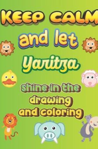 Cover of keep calm and let Yaritza shine in the drawing and coloring