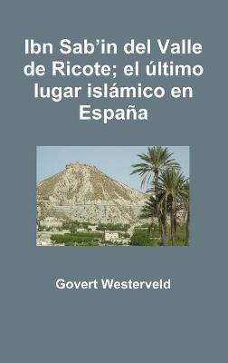 Book cover for Ibn Sab'in del Valle de Ricote; el ultimo lugar islamico en Espana