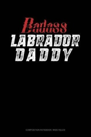 Cover of Badass Labrador Daddy