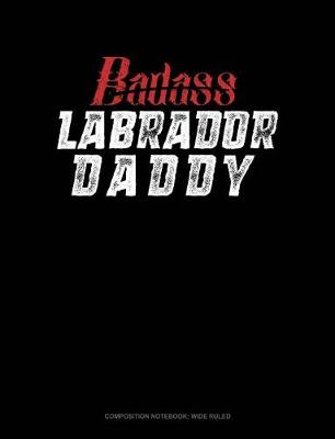 Cover of Badass Labrador Daddy