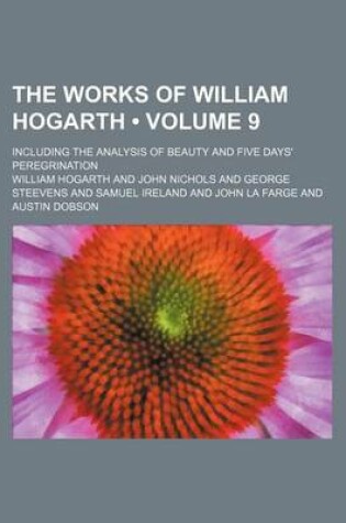 Cover of The Works of William Hogarth (Volume 9); Including the Analysis of Beauty and Five Days' Peregrination