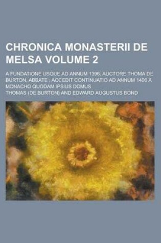 Cover of Chronica Monasterii de Melsa; A Fundatione Usque Ad Annum 1396, Auctore Thoma de Burton, Abbate; Accedit Continuatio Ad Annum 1406 a Monacho Quodam IP