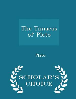 Book cover for The Timaeus of Plato - Scholar's Choice Edition