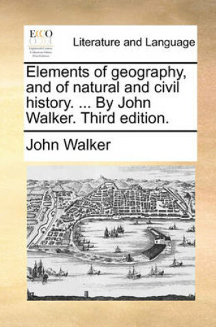 Cover of Elements of Geography, and of Natural and Civil History. ... by John Walker. Third Edition.