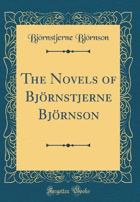 Book cover for The Novels of Björnstjerne Björnson (Classic Reprint)