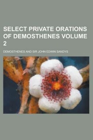 Cover of Select Private Orations of Demosthenes Volume 2