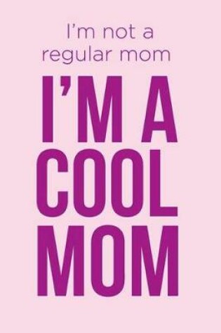 Cover of I'm a Cool Mom Notebook