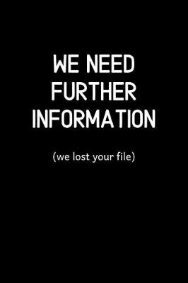 Book cover for We Need Further Information ( we lost your file)