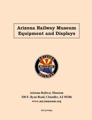 Book cover for Arizona Railway Museum Equipment and Displays