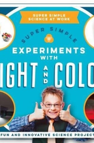 Cover of Super Simple Experiments with Light and Color: Fun and Innovative Science Projects