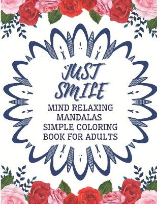 Book cover for Just Smile Simple Coloring Book For Adults Mind Relaxing Mandalas