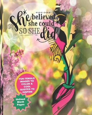 Book cover for She Believe She Could So She Did/Fun Female Images To Color & Cool Quotes To Inspire/Unlined Blank Pages