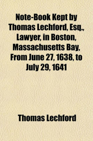 Cover of Note-Book Kept by Thomas Lechford, Esq., Lawyer, in Boston, Massachusetts Bay, from June 27, 1638, to July 29, 1641