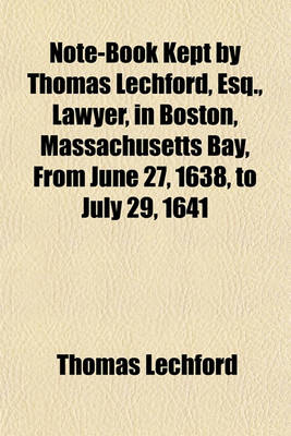 Book cover for Note-Book Kept by Thomas Lechford, Esq., Lawyer, in Boston, Massachusetts Bay, from June 27, 1638, to July 29, 1641