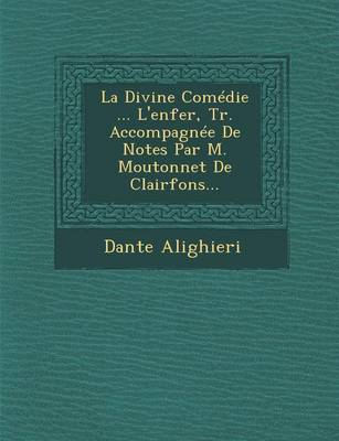 Book cover for La Divine Comedie ... L'Enfer, Tr. Accompagnee de Notes Par M. Moutonnet de Clairfons...