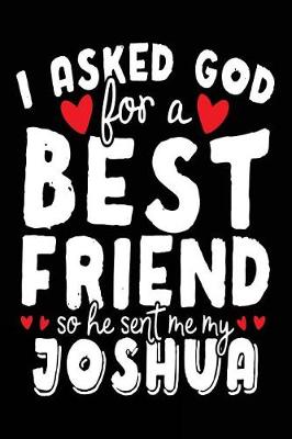 Book cover for I Asked God For A Best Friend So He Sent Me My Joshua