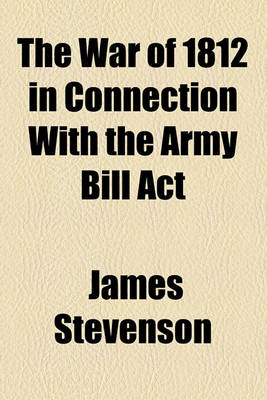 Book cover for The War of 1812 in Connection with the Army Bill ACT