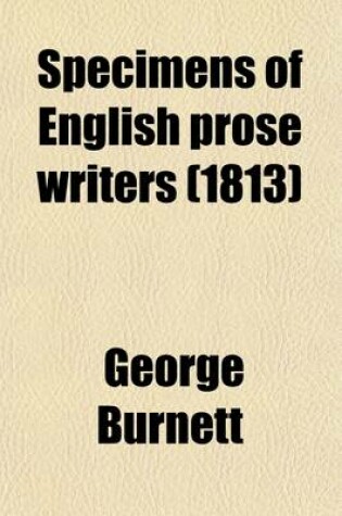 Cover of Specimens of English Prose Writers (Volume 3); From the Earliest Times to the Close of the Seventeenth Century, with Sketches, Biographical and Literary