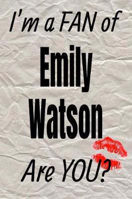 Book cover for I'm a Fan of Emily Watson Are You? Creative Writing Lined Journal