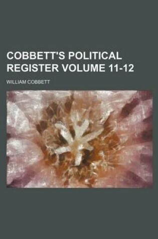 Cover of Cobbett's Political Register Volume 11-12