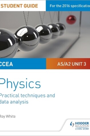 Cover of CCEA AS/A2 Unit 3 Physics Student Guide: Practical Techniques and Data Analysis