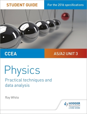 Book cover for CCEA AS/A2 Unit 3 Physics Student Guide: Practical Techniques and Data Analysis