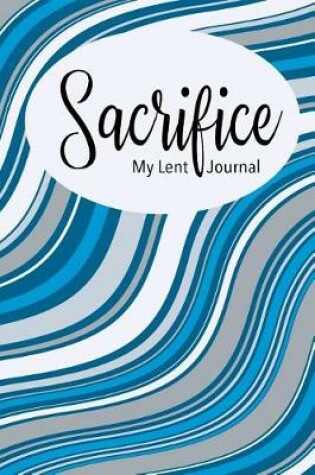 Cover of Sacrifice - My Lent Journal