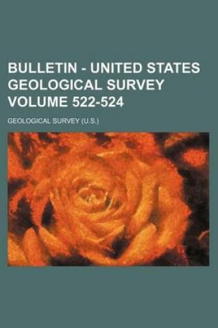 Cover of Bulletin - United States Geological Survey Volume 522-524