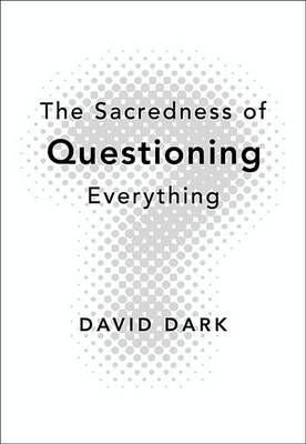 Book cover for The Sacredness of Questioning Everything