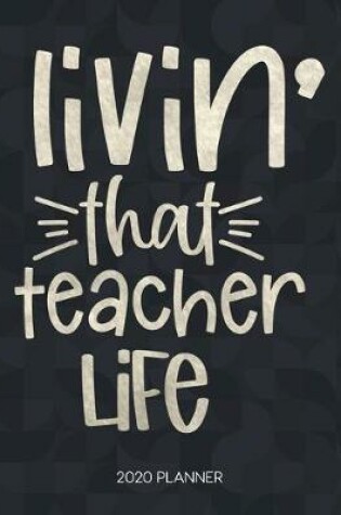 Cover of Livin' That Teacher Life 2020 Planner