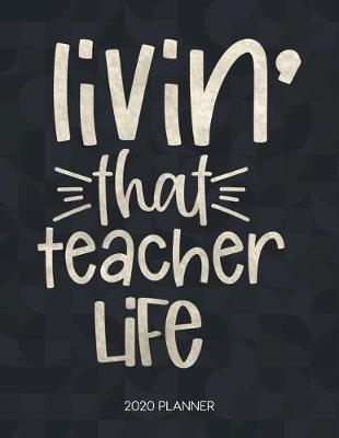 Book cover for Livin' That Teacher Life 2020 Planner