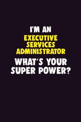 Book cover for I'M An Executive Services Administrator, What's Your Super Power?