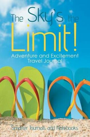 Cover of The Sky's the Limit! Adventure and Excitement Travel Journal