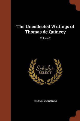 Book cover for The Uncollected Writings of Thomas de Quincey; Volume 2