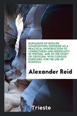 Book cover for Rudiments of English Composition; Designed as a Practical Introduction to Correctness and Perspicuity in Writing, and to the Study of Criticism