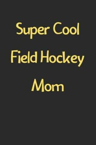 Cover of Super Cool Field Hockey Mom