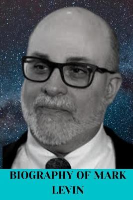 Book cover for The Biography of Mark Levin