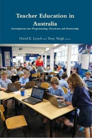 Cover of Teacher Education in Australia: Investigations into Programming, Practicum and Partnership.