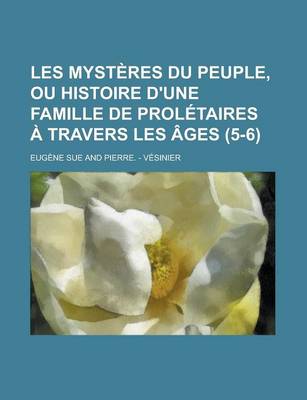 Book cover for Les Mysteres Du Peuple, Ou Histoire D'Une Famille de Proletaires a Travers Les Ages (5-6 )