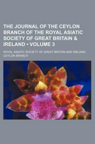 Cover of The Journal of the Ceylon Branch of the Royal Asiatic Society of Great Britain & Ireland (Volume 3)