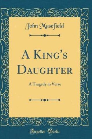 Cover of A King's Daughter: A Tragedy in Verse (Classic Reprint)