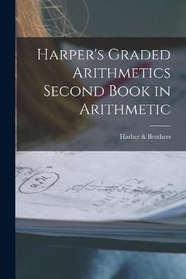 Cover of Harper's Graded Arithmetics Second Book in Arithmetic