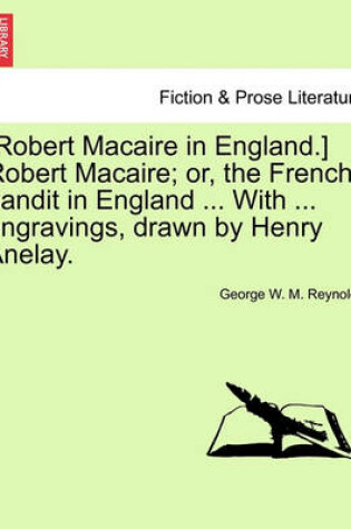 Cover of [Robert Macaire in England.] Robert Macaire; Or, the French Bandit in England ... with ... Engravings, Drawn by Henry Anelay.