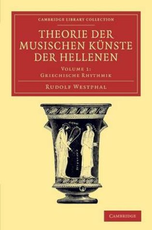 Cover of Theorie der musischen Künste der Hellenen: Volume 1, Griechische Rhythmik